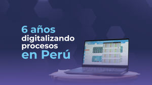 6 años digitalizando procesos en Perú